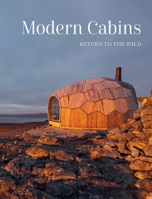 Современные домики: Возвращение к дикой природе | Modern Cabins: Return to the Wild