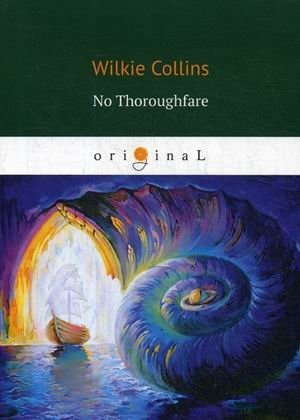 No Thoroughfare | No Thoroughfare: A Drama in Five Acts