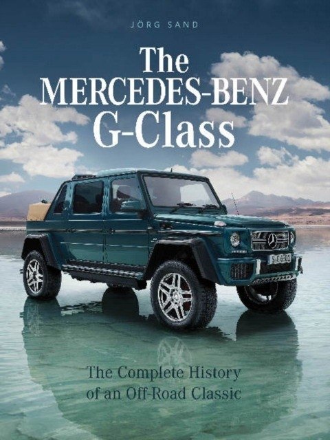 Mercedes-Benz G-Class: Полное историческое повествование о классическом внедорожнике | The Mercedes-Benz G-Class: The Complete History of an Off-Road Classic
