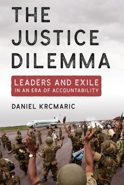 The Justice Dilemma: Leaders and Exile in an Era of Accountability | The Justice Dilemma: Leaders and Exile in an Era of Accountability