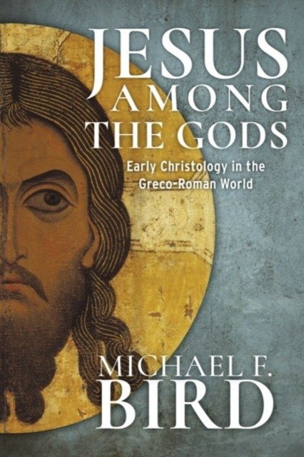 Jesus Among the Gods: Early Christology in the Greco-Roman World | Jesus Among the Gods: Early Christology in the Greco-Roman World