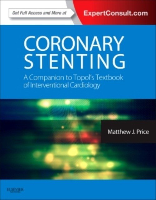 Coronary Stenting: A Companion to Topol's Textbook of Interventional Cardiology | Coronary Stenting: A Companion to Topol's Textbook of Interventional Cardiology