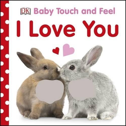 Baby Touch & Feel: I Love You. Board book | Baby Touch & Feel: I Love You