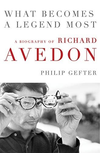 What Becomes a Legend Most: A Biography of Richard Avedon | What Becomes a Legend Most: A Biography of Richard Avedon