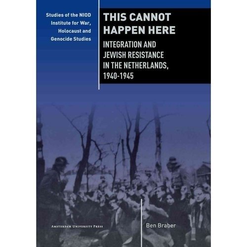 This Cannot Happen Here: Integration and Jewish Resistance in the Netherlands, 1940-1945 | This Cannot Happen Here: Integration and Jewish Resistance in the Netherlands, 1940-1945