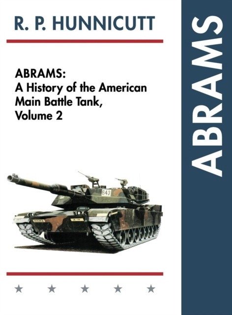 Abrams: A History of the American Main Battle Tank, Vol. 2 | Abrams: A History of the American Main Battle Tank, Vol. 2