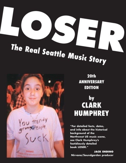 Loser: The Real Seattle Music Story: 20th Anniversary Edition | Loser: The Real Seattle Music Story: 20th Anniversary Edition