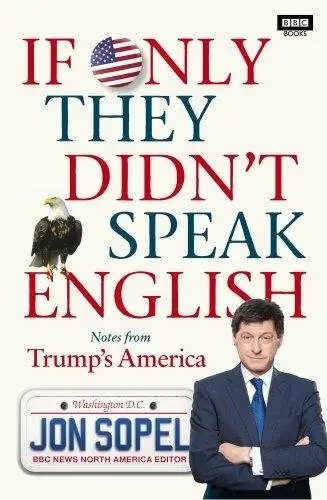 If Only They Didn't Speak English: Notes From Trump's America фото книги