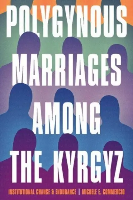 Polygynous Marriages among the Kyrgyz Institutional Change and Endurance фото книги
