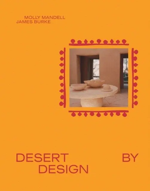Desert by Design: Creative Minds, Arid Places, Tailor-Made Spaces фото книги