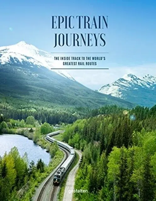 Epic Train Journeys. The Inside Track to the World's Greatest Rail Routes фото книги