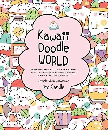 Kawaii Doodle World: Sketching Super-Cute Doodle Scenes with Cuddly Characters, Fun Decorations, Whimsical Patterns, and More фото книги