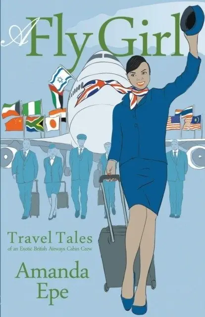 A Fly Girl: Travel Tales of an Exotic British Airways Cabin Crew фото книги