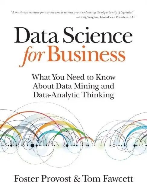 Data Science For Business: What You Need To Know About Data Mining And Data-analytic Thinking фото книги