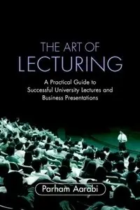 The Art of Lecturing: A Practical Guide to Successful University Lectures and Business Presentations фото книги