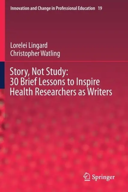 Story, Not Study: 30 Brief Lessons to Inspire Health Researchers as Writers фото книги