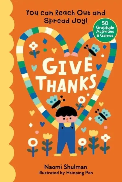 Give thanks: you can reach out and spread joy! 50 gratitude activities & games фото книги