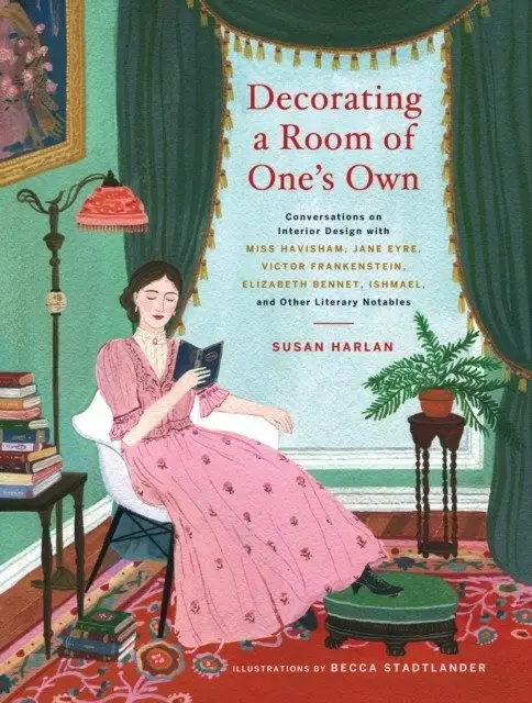 Decorating a Room of One's Own: Conversations on Interior Design with Miss Havisham, Jane Eyre, Victor Frankenstein, Elizabeth Bennet, Ishmael, and Ot фото книги