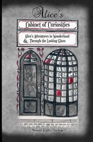 Alice's Cabinet of Curiosities: Alice's Adventures in Wonderland and Through the Looking Glass, and What Alice Found There фото книги