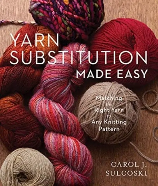 Yarn Substitution Made Easy: Matching the Right Yarn to Any Knitting Pattern фото книги