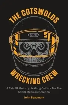 The Cotswolds Wrecking Crew: A Tale Of Motorcycle Gang Culture For The Social Media Generation фото книги