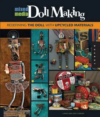 Mixed-media Doll Making. Redefining the Doll with Upcycled Materials фото книги