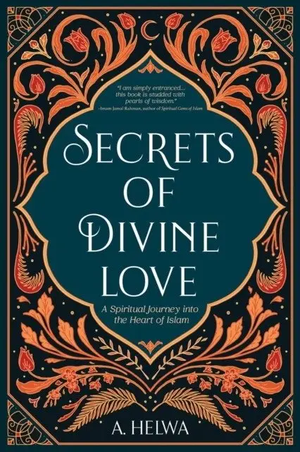 Secrets of Divine Love: A Spiritual Journey into the Heart of Islam фото книги