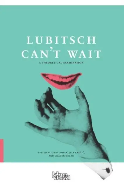Lubitsch Can&apos;t Wait: A Collection of Ten Philosophical Discussions on Ernst Lubitsch&apos;s Film Comedy фото книги