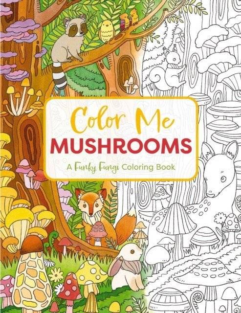 Color Me Mushrooms: A Funky Fungi Coloring Book фото книги
