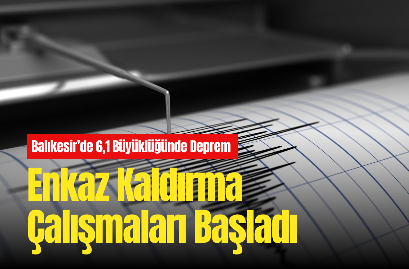 Balıkesir'de 6,1 büyüklüğünde deprem: Enkaz kaldırma çalışmaları başladı