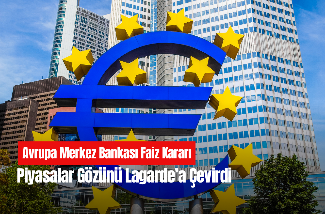 Avrupa Merkez Bankası faiz kararı: Piyasalar gözünü Lagarde'a çevirdi