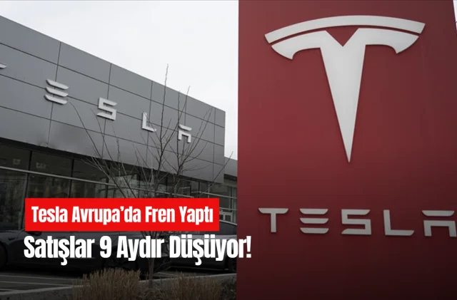 Tesla Avrupa'da fren yaptı: Satışlar 9 aydır düşüyor!