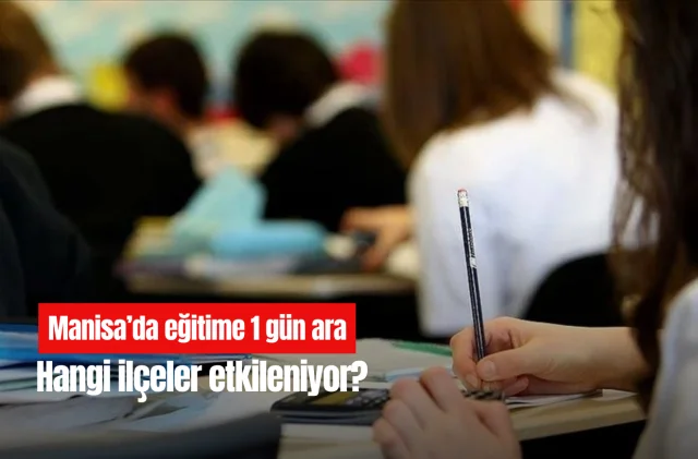 Manisa’da eğitime 1 gün ara: Hangi ilçeler etkileniyor?