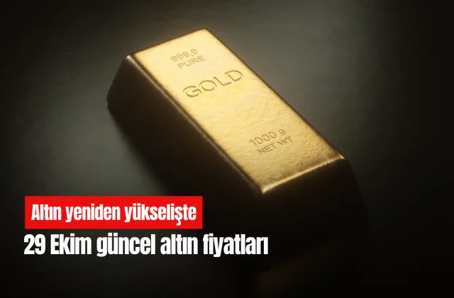 Altın yeniden yükselişte: 29 Ekim güncel altın fiyatları
