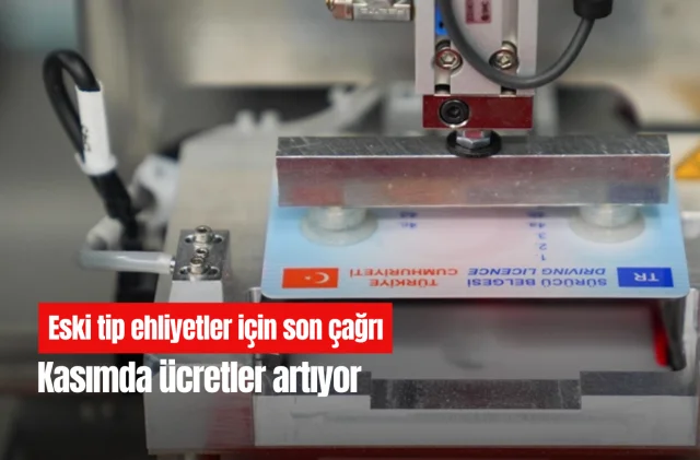 Eski tip ehliyetler için son çağrı: Kasımda ücretler artıyor