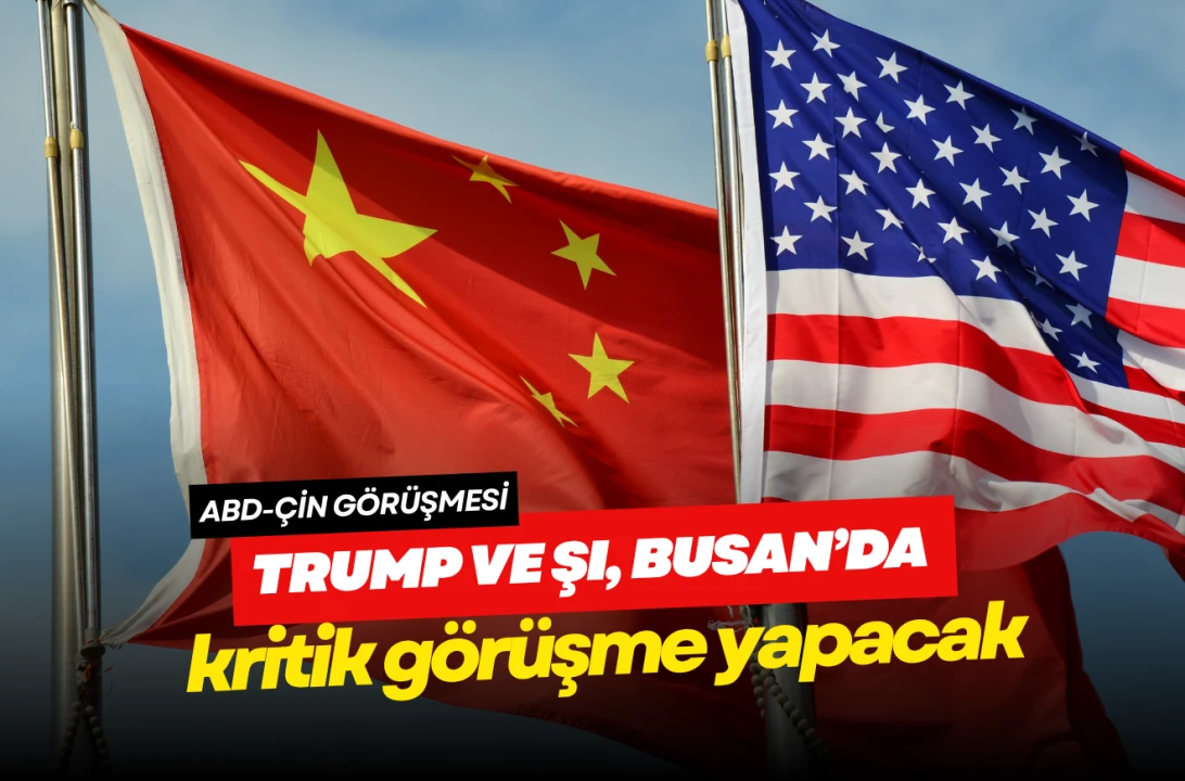 Trump ve Şi, Busan'da kritik görüşme yapacak