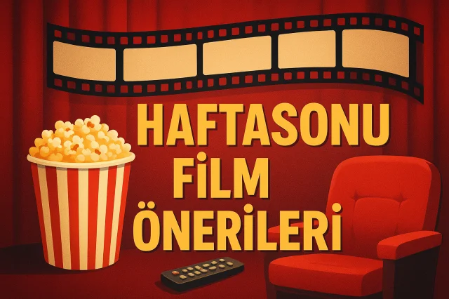 Editörden; Hafta Sonu İçin Film Önerileri