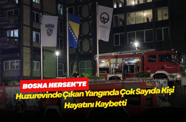 Bosna Hersek'te Huzurevinde Çıkan Yangında Çok Sayıda Kişi Hayatını Kaybetti