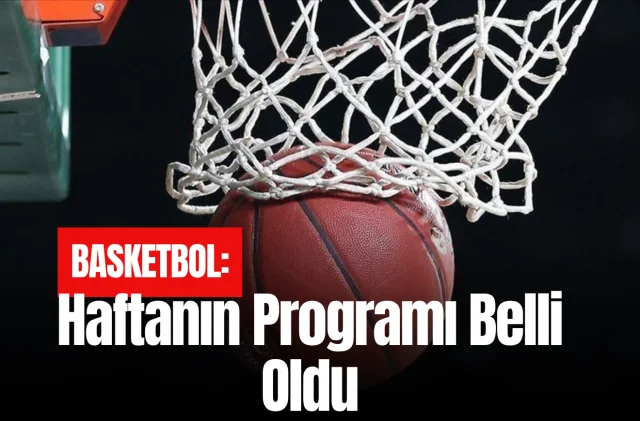 Basketbol: Haftanın Programı Belli Oldu