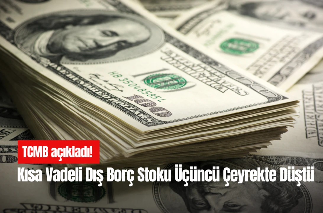 TCMB açıkladı! Kısa vadeli dış borç stoku üçüncü çeyrekte düştü!