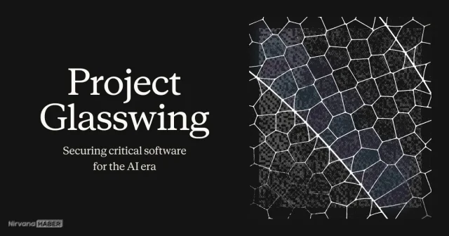 Teknoloji devleri "Project Glasswing" ile siber güvenlik için birleşti