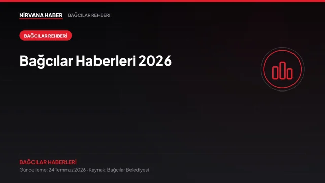 Bağcılar Haberleri 2026: Belediye Hizmetleri, Başvurular ve Güncel Rehber
