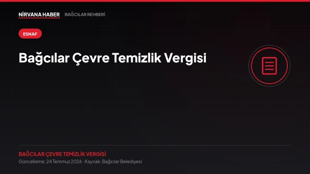 Bağcılar Çevre Temizlik Vergisi: e-Devlet'ten Bildirim ve Ödeme