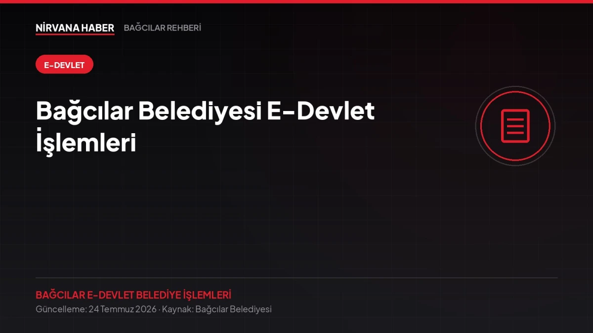 Bağcılar Belediyesi E-Devlet İşlemleri: 46 Hizmet, Tek Şifreyle