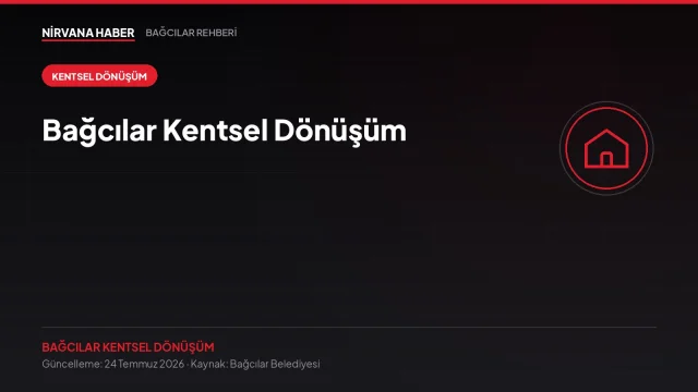 Bağcılar Kentsel Dönüşüm: Süreç, Hak Sahipliği ve Dikkat Edilmesi Gerekenler