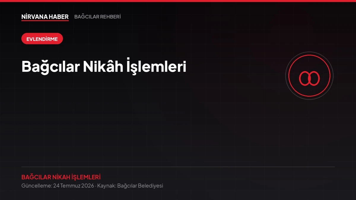 Bağcılar Nikâh İşlemleri: Randevu, Evraklar ve Tören Rehberi