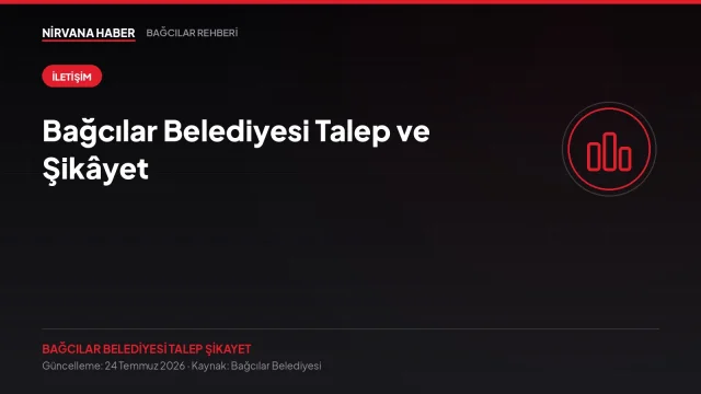 Bağcılar Belediyesi Talep ve Şikâyet: 444 00 92 ve Online Başvuru