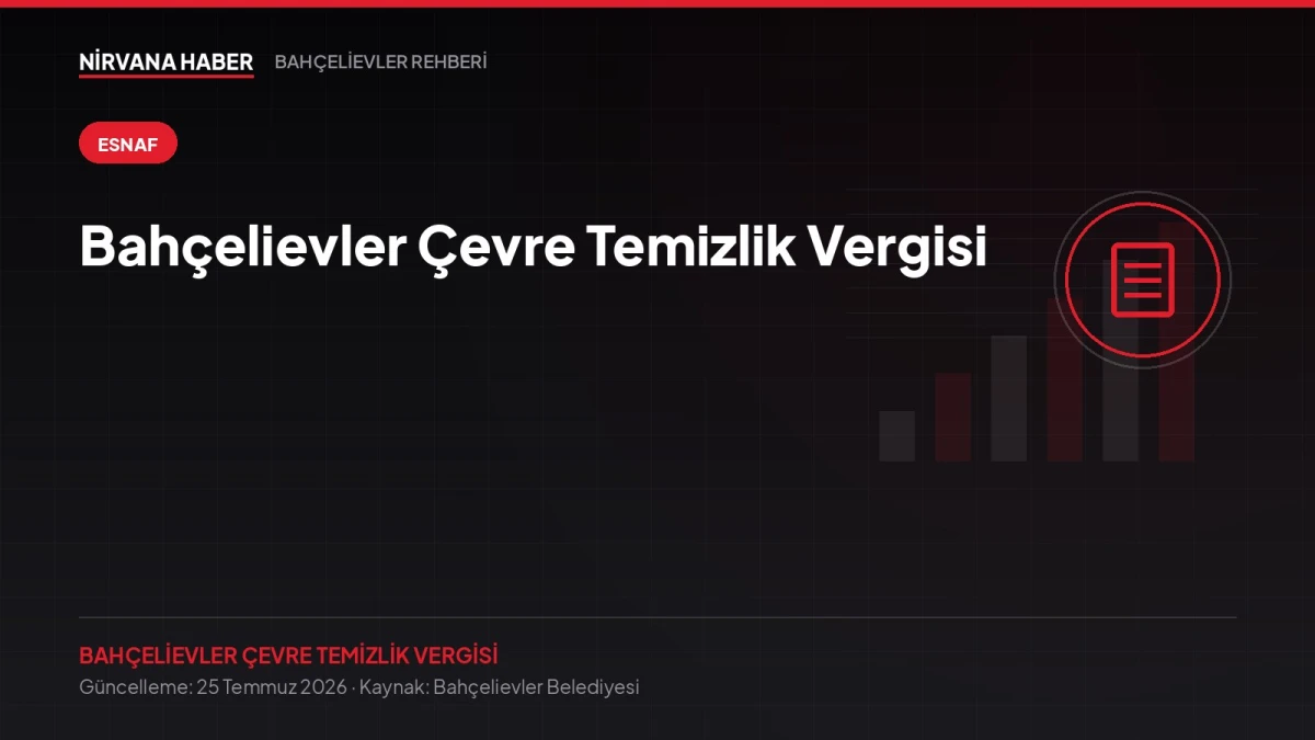 Bahçelievler Çevre Temizlik Vergisi: İş Yerleri İçin Beyan ve Ödeme