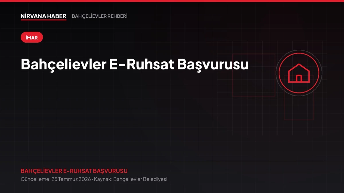 Bahçelievler E-Ruhsat Başvurusu: İmar ve Ruhsat İşlemleri Çevrimiçi
