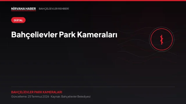 Bahçelievler Park Kameraları: Çocuğunuzun Oynadığı Parkı Telefondan İzleyin